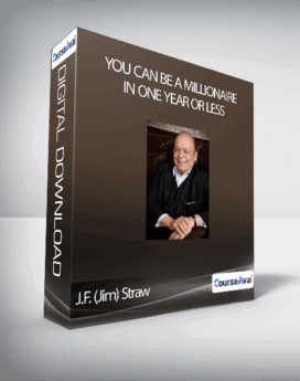 You Can Be A Millionaire In One Year Or Less - J.F. (Jim) Straw