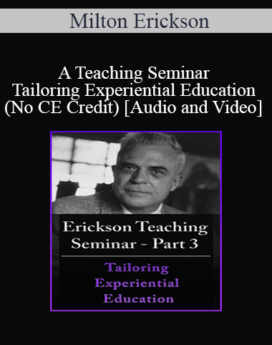 [Audio and Video] A Teaching Seminar with Milton Erickson Part 3 - Tailoring Experiential Education (No CE Credit)