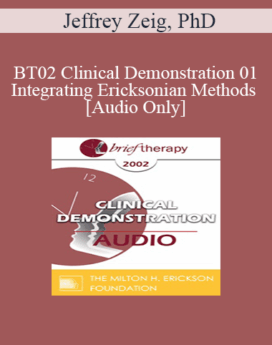 [Audio Only] BT02 Clinical Demonstration 01 - Integrating Ericksonian Methods - Jeffrey Zeig, PhD