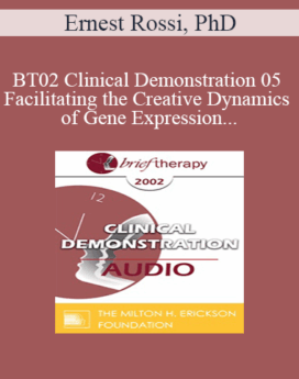 [Audio Only] BT02 Clinical Demonstration 05 - Facilitating the Creative Dynamics of Gene Expression and Brain Growth - Ernest Rossi, PhD
