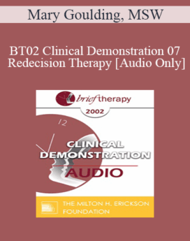 [Audio Only] BT02 Clinical Demonstration 07 - Redecision Therapy - Mary Goulding, MSW