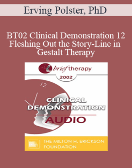 [Audio Only] BT02 Clinical Demonstration 12 - Fleshing Out the Story-Line in Gestalt Therapy - Erving Polster, PhD