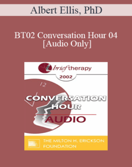 [Audio Only] BT02 Conversation Hour 04 - Albert Ellis, PhD