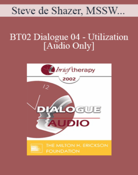 [Audio Only] BT02 Dialogue 04 - Utilization - Steve de Shazer, MSSW and Betty Alice Erickson, MS, LPC, LMFT