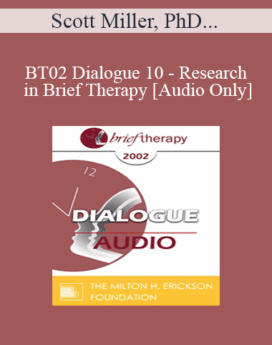 [Audio Only] BT02 Dialogue 10 - Research in Brief Therapy - Scott Miller, PhD and James Prochaska, PhD