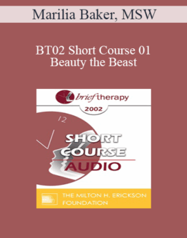 [Audio Only] BT02 Short Course 01 - Beauty and the Beast: The Vicissitudes of Couplehood and the Search for Lasting Solutions in Brief Marital Therapy - Marilia Baker, MSW