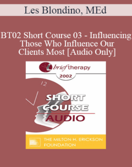 [Audio Only] BT02 Short Course 03 - Influencing Those Who Influence Our Clients Most: Why and How to Involve the Family - Les Blondino, MEd
