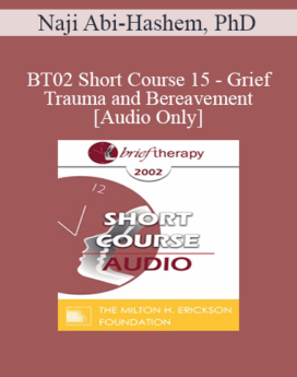 [Audio Only] BT02 Short Course 15 - Grief, Trauma and Bereavement: An Intense Approach Toward Better Resolution - Naji Abi-Hashem, PhD