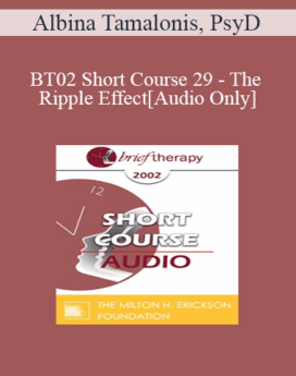 [Audio Only] BT02 Short Course 29 - The Ripple Effect: Six Changes to a New Way of Life for a Lasting Solution - Albina Tamalonis, PsyD