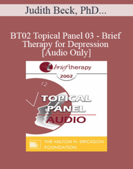 [Audio Only] BT02 Topical Panel 03 - Brief Therapy for Depression - Judith Beck, PhD, Mary Goulding, MSW, Michael Yapko, PhD