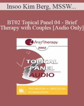 [Audio Only] BT02 Topical Panel 04 - Brief Therapy with Couples - lnsoo Kim Berg, MSSW, Jon Carlson, PsyD, EdD, Peggy Papp, ACSW