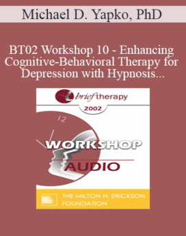[Audio Only] BT02 Workshop 10 - Enhancing Cognitive-Behavioral Therapy for Depression with Hypnosis - Michael D. Yapko, PhD