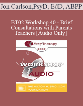 [Audio Only] BT02 Workshop 40 - Brief Consultations with Parents and Teachers - Jon Carlson, PsyD, EdD, ABPP