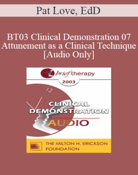 [Audio Only] BT03 Clinical Demonstration 07 - Attunement as a Clinical Technique - Pat Love, EdD
