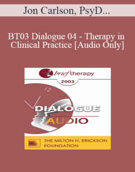 [Audio Only] BT03 Dialogue 04 - Therapy in Clinical Practice - Jon Carlson, PsyD, EdD, ABPP, William Glasser, MD