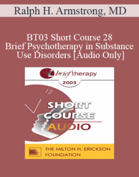 [Audio Only] BT03 Short Course 28 - Brief Psychotherapy in Substance Use Disorders: The Role of Dual Diagnosis - Ralph H. Armstrong, MD