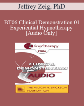 [Audio Only] BT06 Clinical Demonstration 01 - Experiential Hypnotherapy - Jeffrey Zeig, PhD