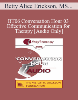 [Audio Only] BT06 Conversation Hour 03 - Effective Communication for Therapy - Betty Alice Erickson, MS, LPC, LMFT