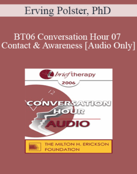 [Audio Only] BT06 Conversation Hour 07 - Contact & Awareness - Erving Polster, PhD