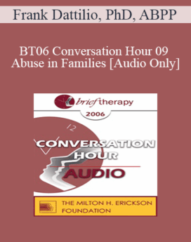 [Audio Only] BT06 Conversation Hour 09 - Abuse in Families - Frank Dattilio, PhD, ABPP