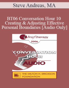 [Audio Only] BT06 Conversation Hour 10 - Creating & Adjusting Effective Personal Boundaries - Steve Andreas, MA