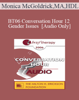 [Audio Only] BT06 Conversation Hour 12 - Gender Issues - Monica McGoldrick, MA, HDL
