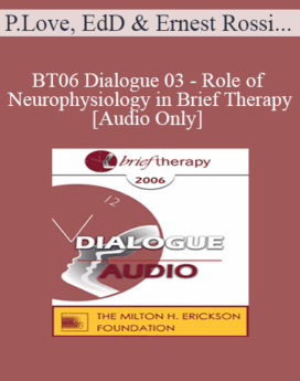 [Audio Only] BT06 Dialogue 03 - Role of Neurophysiology in Brief Therapy - Pat Love, EdD and Ernest Rossi, PhD
