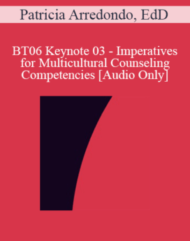 [Audio Only] BT06 Keynote 03 - Imperatives for Multicultural Counseling Competencies - Patricia Arredondo, EdD