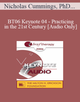 [Audio Only] BT06 Keynote 04 - Practicing in the 21st Century: Success or Failure? - Nicholas Cummings, PhD, ScD