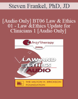 [Audio Only] BT06 Law & Ethics 01 - Law & Ethics Update for Clinicians 1 - Steven Frankel, PhD, JD