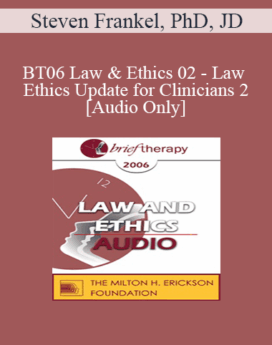 [Audio Only] BT06 Law & Ethics 02 - Law & Ethics Update for Clinicians 2 - Steven Frankel, PhD, JD