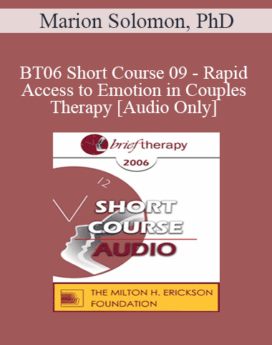 [Audio Only] BT06 Short Course 09 - Rapid Access to Emotion in Couples Therapy: Applying Attachment and Affective Neuroscience - Marion Solomon, PhD