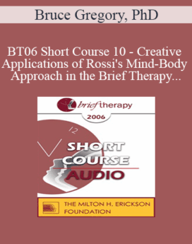 [Audio Only] BT06 Short Course 10 - Creative Applications of Rossi's Mind-Body Approach in the Brief Therapy Treatment of Narcissistic and Borderline Defenses in Couples - Bruce Gregory, PhD