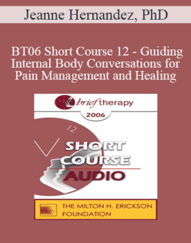 [Audio Only] BT06 Short Course 12 - Guiding Internal Body Conversations for Pain Management and Healing - Jeanne Hernandez, PhD