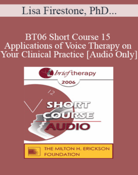 [Audio Only] BT06 Short Course 15 - Applications of Voice Therapy on Your Clinical Practice - Lisa Firestone, PhD, and Joyce Catlett, MA