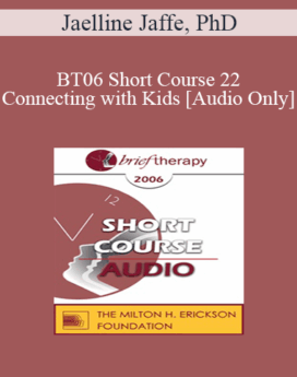[Audio Only] BT06 Short Course 22 - Connecting with Kids: Experiential Therapy for Adolescents - Jaelline Jaffe, PhD