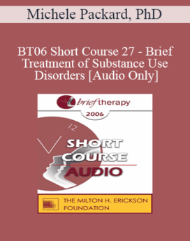 [Audio Only] BT06 Short Course 27 - Brief Treatment of Substance Use Disorders: Why Neither Brief nor Long is the Right Question - Michele Packard, PhD