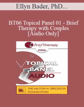 [Audio Only] BT06 Topical Panel 01 - Brief Therapy with Couples - Ellyn Bader, PhD, Frank Dattilio, PhD, Pat Love, EdD, Monica McGoldrick, MSW