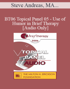 [Audio Only] BT06 Topical Panel 05 - Use of Humor in Brief Therapy - Steve Andreas, MA, Jon Carlson, PsyD, EdD, Betty Alice Erickson, MS, Matthew Selekman, MSW