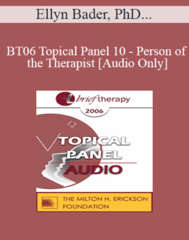 [Audio Only] BT06 Topical Panel 10 - Person of the Therapist - Ellyn Bader, PhD, Jeffrey Kottler, PhD, John Norcross, PhD, Ernest Rossi, PhD