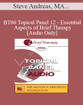 [Audio Only] BT06 Topical Panel 12 - Essential Aspects of Brief Therapy - Steve Andreas, MA, Mary Goulding, MSW, Frances Vaughan, PhD, Jeffrey Zeig, PhD