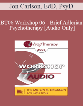 [Audio Only] BT06 Workshop 06 - Brief Adlerian Psychotherapy - Jon Carlson, EdD, PsyD
