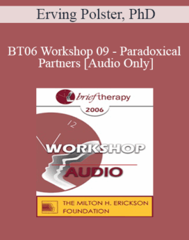 [Audio Only] BT06 Workshop 09 - Paradoxical Partners: Brief Therapy and Life Focus Groups - Erving Polster, PhD