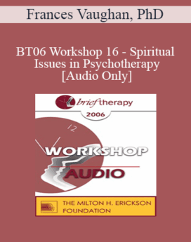 [Audio Only] BT06 Workshop 16 - Spiritual Issues in Psychotherapy - Frances Vaughan, PhD