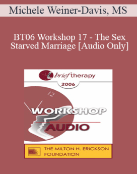 [Audio Only] BT06 Workshop 17 - The Sex-Starved Marriage - Michele Weiner-Davis, MS