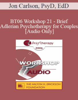 [Audio Only] BT06 Workshop 21 - Brief Adlerian Psychotherapy for Couples - Jon Carlson, PsyD, EdD