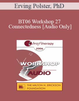 [Audio Only] BT06 Workshop 27 - Connectedness: Inside and Outside - Erving Polster, PhD