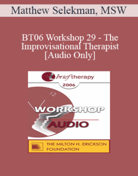 [Audio Only] BT06 Workshop 29 - The Improvisational Therapist: Staying Alive and Creating Possibilities Outside the Comfort Zone with Challenging Clients - Matthew Selekman, MSW
