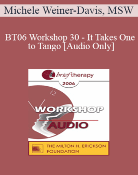 [Audio Only] BT06 Workshop 30 - It Takes One to Tango - Michele Weiner-Davis, MSW