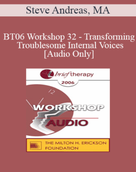 [Audio Only] BT06 Workshop 32 - Transforming Troublesome Internal Voices - Steve Andreas, MA
